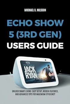 Paperback ECHO SHOW 5 (3RD GEN) USER GUIDE: Unlock Smart Living: Easy Setup, Hidden Features, and Advanced Tips for Maximum Efficiency Book