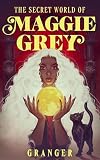 The Secret World of Maggie Grey (The Secret World of Maggie Grey Book Series 1)