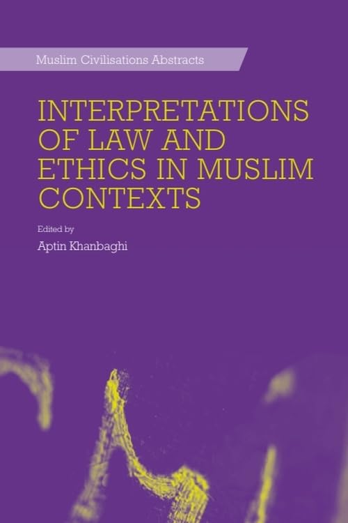 Interpretations of Law and Ethics in Muslim Contexts (Muslim Civilisations Abstracts)