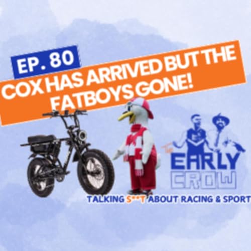 Ep. 80 – Cox has arrived but the FatBoy’s gone cover art