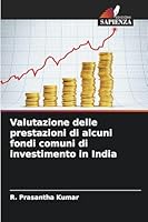 Valutazione delle prestazioni di alcuni fondi comuni di investimento in India (Italian Edition) 620879515X Book Cover
