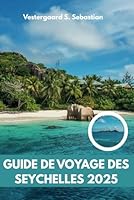 Guide de voyage des Seychelles 2025: De Mahé à La Digue, explorer, se détendre, répéter (French Edition) B0F6BF3B5L Book Cover
