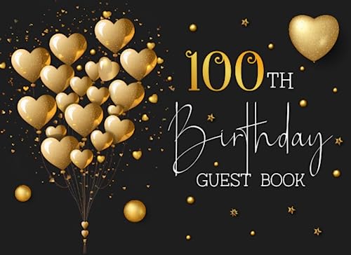 100th Birthday Guest Book: 100 Year Old Black & Gold Party Sign In Book For Written Wishes - Memory Album & Keepsake Journal - Signature Message ... Celebration Guestbook Bday Gift Ideas 8.25x6