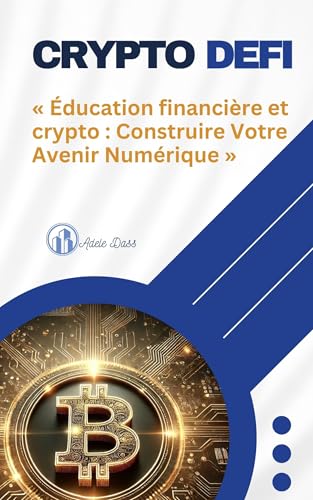 « Éducation financière et crypto : Construire Votre Avenir Numérique »: Crypto-Défi (French Edition)