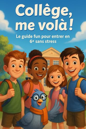 Collège, me voilà ! Le guide fun pour entrer en 6e sans stress: Réussir sa rentrée au collège pour les adolescents et les parents