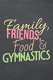 Family, Friends, Food & Gymnastics: Gymnastics Notebook - Office Equipment & Supplies - Funny Gift Idea for Christmas or Birthday
