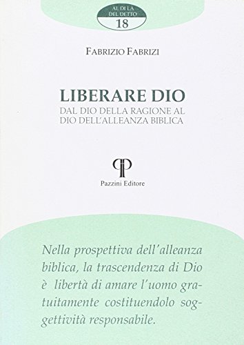 Liberare Dio, dal Dio della ragione al Dio dell'alleanza biblica