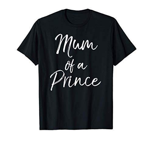 Cute Mom of Boys Mother's Day Gift Quote Mum of a Prince T-Shirt