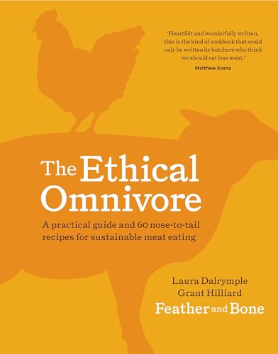 The Ethical Omnivore: A practical guide and 60 nose-to-tail recipes