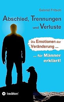Hardcover Abschied, Trennungen und Verluste: Die Emotionen der Veränderung, für Männer erklärt! [German] Book
