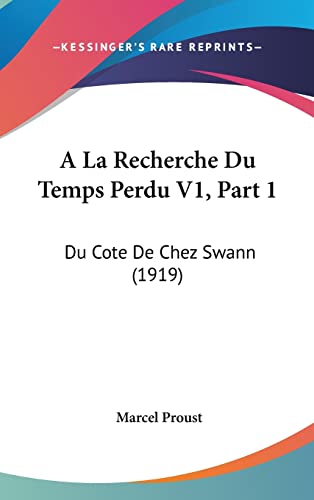 A La Recherche Du Temps Perdu V1, Part 1: Du Cote De Chez Swann (1919) (French Edition)