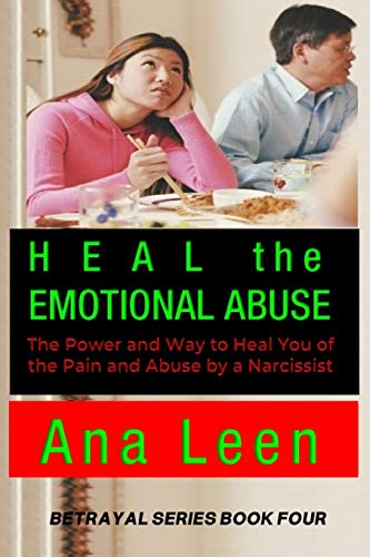 Heal the Emotional Abuse (The Power and Way to Heal You of the Pain and Abuse by a Narcissist) (Betrayal)