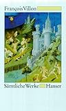 françois villon ballade des pendus texte  Sämtliche Werke, französisch und deutsch: Französisch - Deutsch