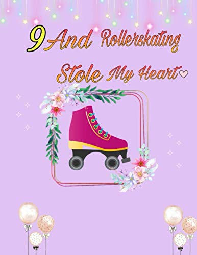 9 And Rollerskating Stole My Heart: Rollerblading Activity Book Sketchbook To Doodle In & Draw In For Athletic Inline Skater Girls | Perfect For ... | Sketchbook Gift ( 8.5 X 11-120 Pages) #TOP11