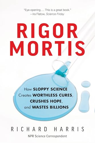 Rigor Mortis: How Sloppy Science Creates Worthless Cures, Crushes Hope, and Wastes Billions