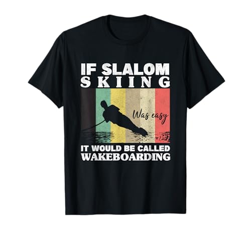 Slalom Skiing Was Easy Wakeboarding Athletes Water Skiing T-Shirt