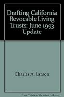 Drafting California Revocable Living Trusts: June 1993 Update 0881246506 Book Cover