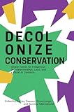 Decolonize Conservation: Global Voices for Indigenous Self-Determination, Land, and a World in Common