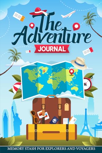 The Adventure Journal, Memory Stash for Explorers and Voyagers: Dream, Plan, Experience, and Record Your Odyssey (10 adventures, images for different themes, multi-format 304 pages, 6”x9” inches)
