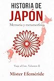 Historia de Japón: memoria y metamorfosis (Trilogía Viaje al Este. China · Japón · Corea nº 2)