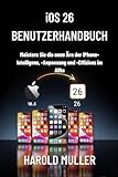 iOS 26 BENUTZERHANDBUCH: Meistern Sie die neue Ära der iPhone-Intelligenz, -Anpassung und -Effizienz im Alltag (German Edition)