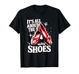 Ruby a Slipper It All About Shoes Wizard 0f O z T-Shirt