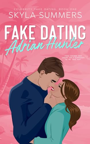 Fake Dating Adrian Hunter: A Spicy Enemies to Lovers, Fake Relationship Romance: 1