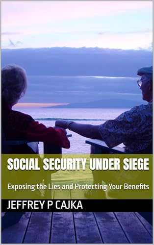Social Security Under Siege: Exposing the Lies and Protecting Your Benefits