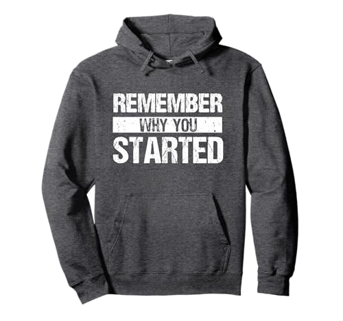 Remember Why You Started - Distressed - Motivational Design Pullover