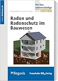 Radon und Radonschutz im Bauwesen (Der Bausachverständige - Edition)