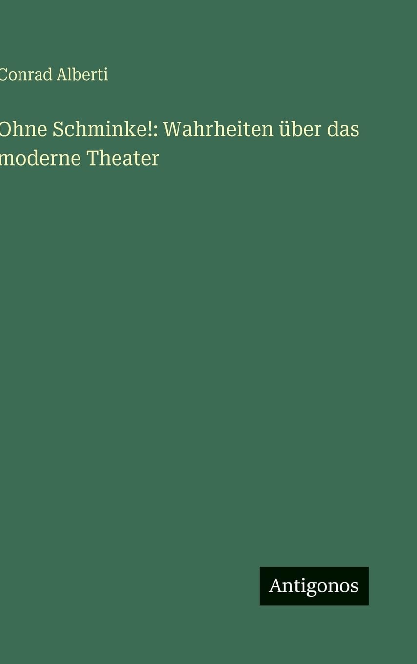 Ohne Schminke!: Wahrheiten über das moderne Theater
