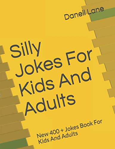 Silly Jokes For Kids And Adults: New 400 + Jokes Book For Kids And Adults