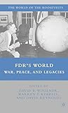 FDR's World: War, Peace, and Legacies (The World of the Roosevelts)