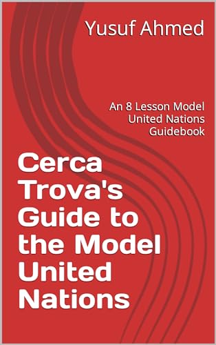 Cerca Trovas Guide to the Model United Nations: An 8 Lesson Model United Nations Guidebook (English Edition)