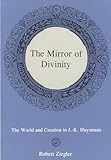 The Mirror Of Divinity: The World and Creation in J.-K. Huysmans