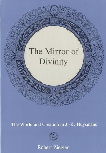 The Mirror Of Divinity: The World and Creation in J.-K. Huysmans