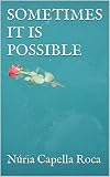  SOMETIMES IT IS POSSIBLE (English Edition)