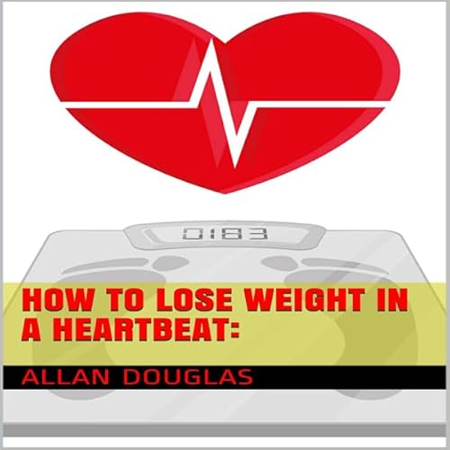 How to Lose Weight in a Heartbeat Audiolivro Por Allan Douglas capa