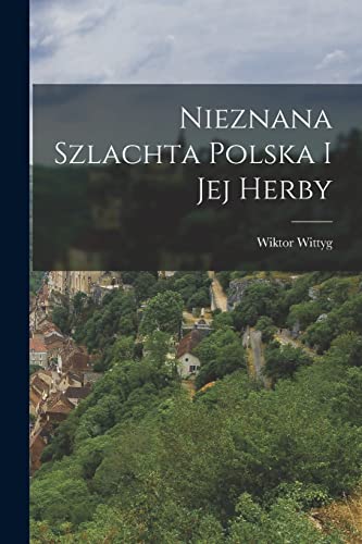 Nieznana Szlachta Polska I Jej Herby (Polish Edition)