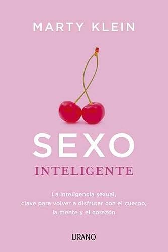 Sexo inteligente: La inteligencia sexual, clave para volver a disfrutar con el cuerpo, la mente y el corazón (Crecimiento personal)