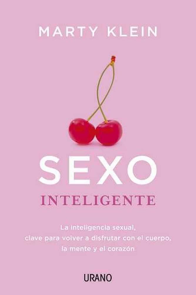 Sexo inteligente: La inteligencia sexual, clave para volver a disfrutar con el cuerpo, la mente y el corazón (Crecimiento personal)