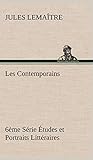 Les Contemporains, 6ème Série Études Et Portraits Littéraires