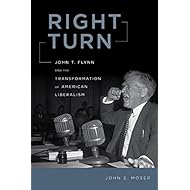 Right Turn: John T. Flynn and the Transformation of American Liberalism