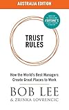 Trust Rules Australia Edition: How the World's Best Managers Create Great Places to Work
