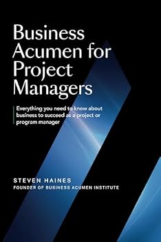 Paperback Business Acumen For Project Managers: Everything You Need to Know to Succeed as a Project or Program Manager Book