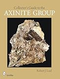 Collector's Guide to the Axinite Group (Schiffer Earth Science Monographs)