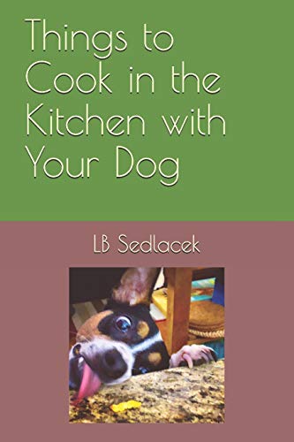 Things to Cook in the Kitchen with Your Dog