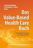 Das Value-Based Health Care Buch: Gesundheitsversorgung nachhaltig gestalten. Mit einem Geleitwort von Elizabeth Teisberg