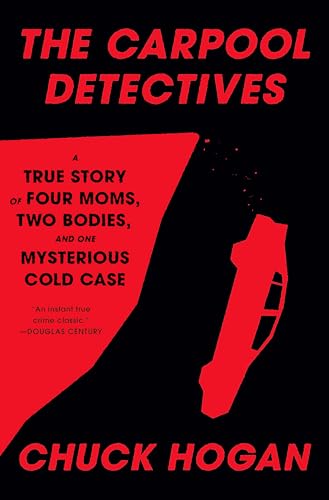 The Carpool Detectives: A True Story of Four Moms, Two Bodies, and One Mysterious Cold Case