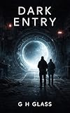 Dark Entry: A Sci-Fi Thriller of Survival, Portals, and the War against human extinction (Dark Entry Trilogy Book 1)